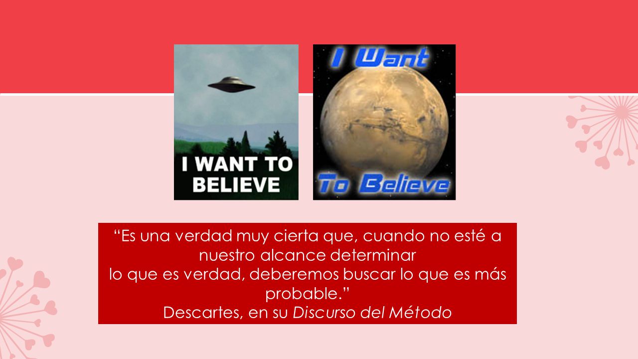 lo que es verdad, deberemos buscar lo que es más probable.