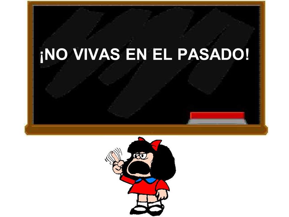 ¡NO VIVAS EN EL PASADO!