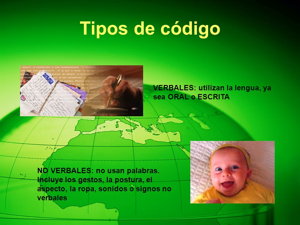 Tipos de código VERBALES: utilizan la lengua, ya sea ORAL o ESCRITA