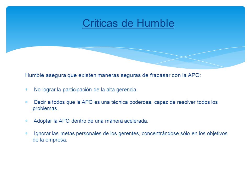 Criticas de Humble Humble asegura que existen maneras seguras de fracasar con la APO: No lograr la participación de la alta gerencia.
