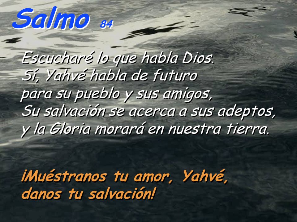 Salmo 84 Escucharé lo que habla Dios. Sí, Yahvé habla de futuro
