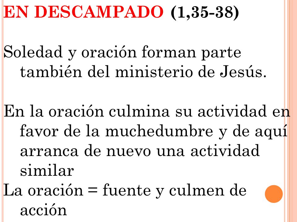 EN DESCAMPADO (1,35-38) Soledad y oración forman parte también del ministerio de Jesús.