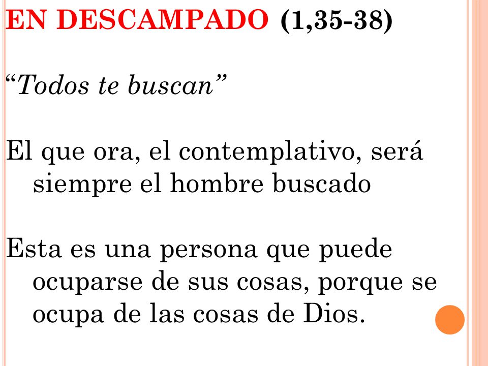 EN DESCAMPADO (1,35-38) Todos te buscan El que ora, el contemplativo, será siempre el hombre buscado.