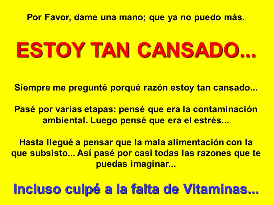 ESTOY TAN CANSADO... Incluso culpé a la falta de Vitaminas...