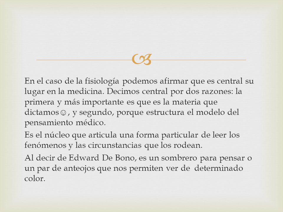 En el caso de la fisiología podemos afirmar que es central su lugar en la medicina.