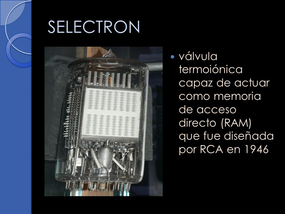 SELECTRON válvula termoiónica capaz de actuar como memoria de acceso directo (RAM) que fue diseñada por RCA en