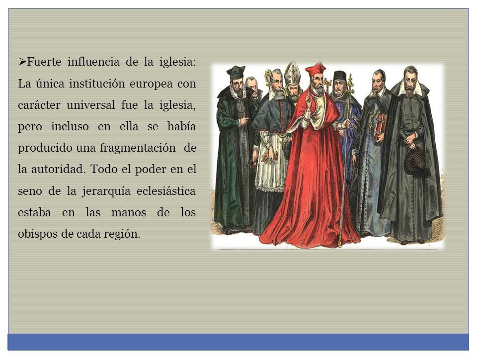 Fuerte influencia de la iglesia: La única institución europea con carácter universal fue la iglesia, pero incluso en ella se había producido una fragmentación de la autoridad.