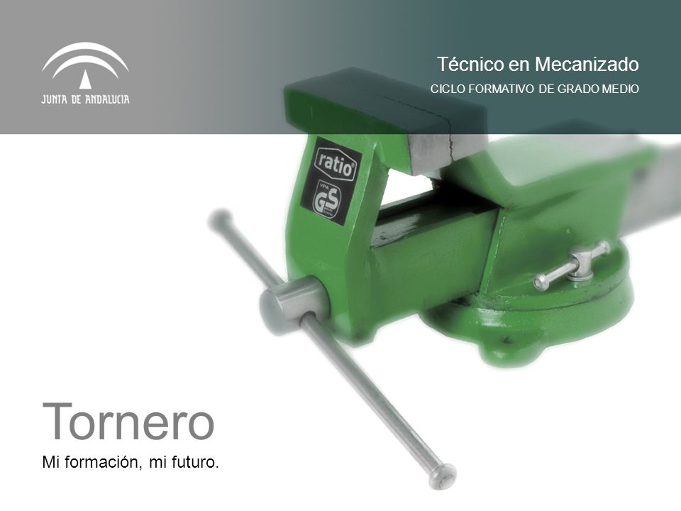 Tornero Técnico en Mecanizado Mi formación, mi futuro.