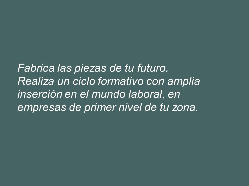 Fabrica las piezas de tu futuro.