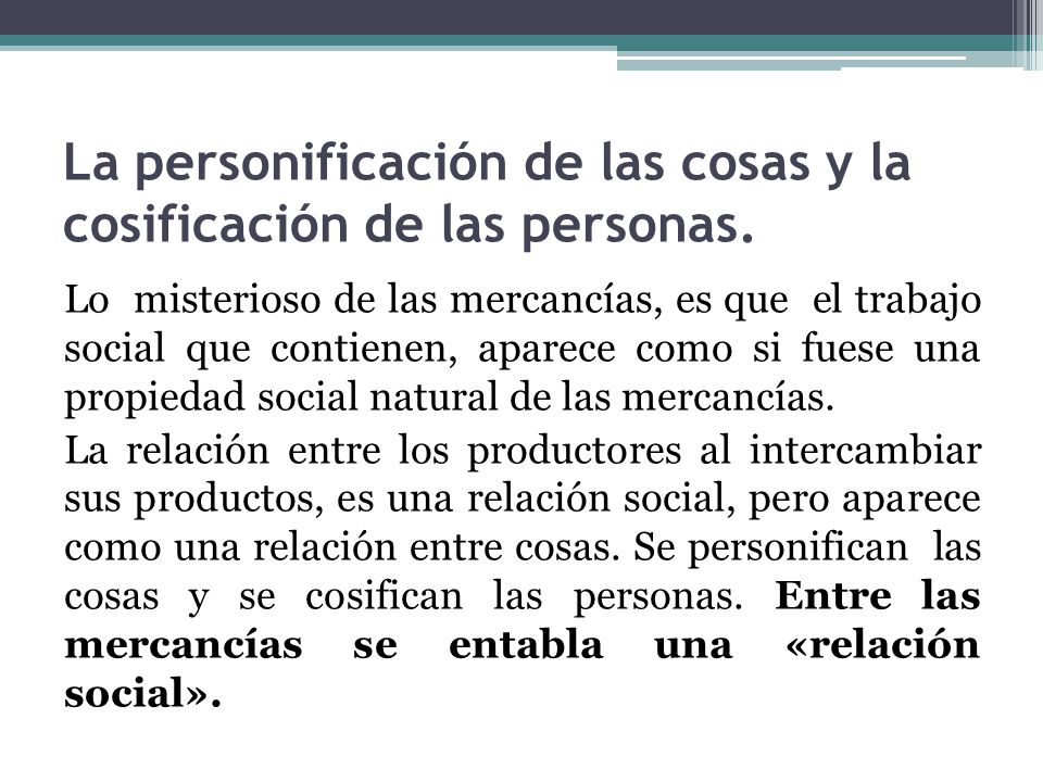 La personificación de las cosas y la cosificación de las personas.