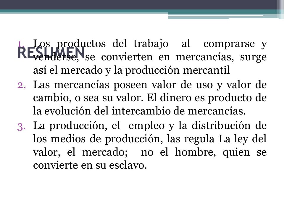 Los productos del trabajo al comprarse y venderse, se convierten en mercancías, surge así el mercado y la producción mercantil
