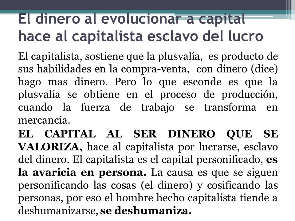 El dinero al evolucionar a capital hace al capitalista esclavo del lucro