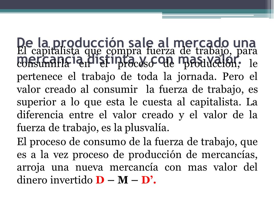 De la producción sale al mercado una mercancía distinta y con mas valor.