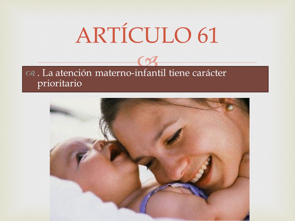 ARTÍCULO 61 . La atención materno-infantil tiene carácter prioritario