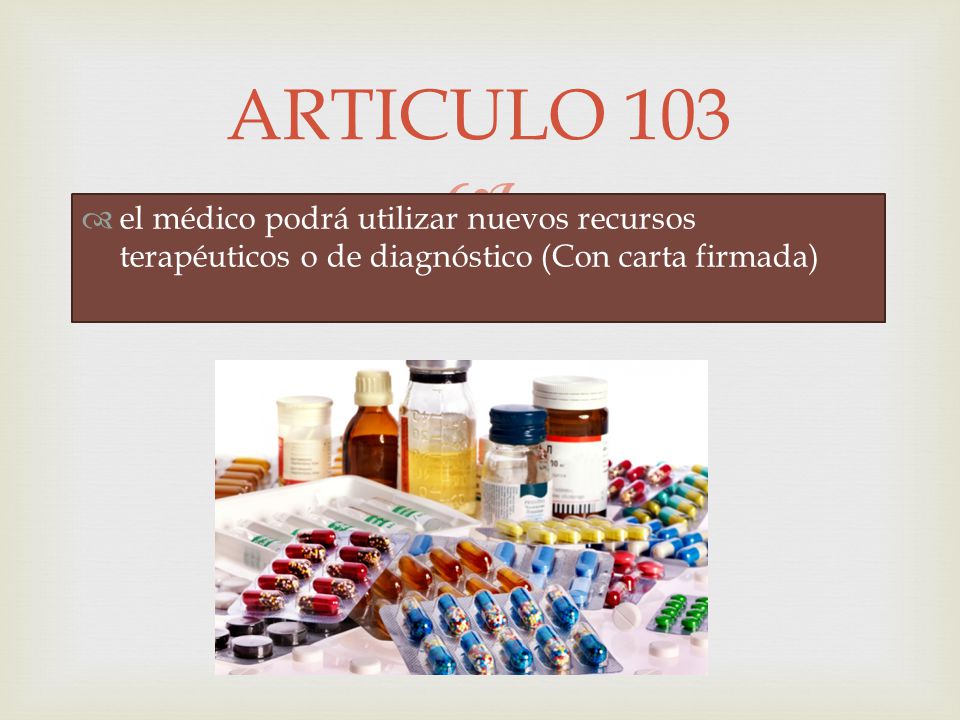 ARTICULO 103 el médico podrá utilizar nuevos recursos terapéuticos o de diagnóstico (Con carta firmada)