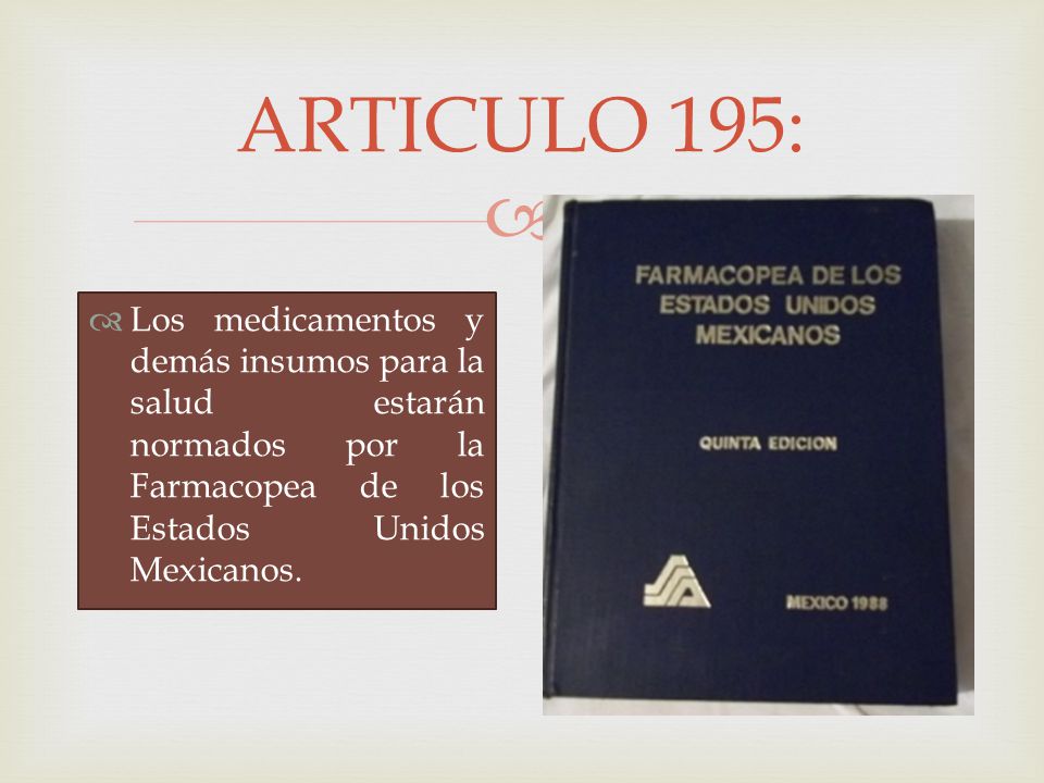 ARTICULO 195: Los medicamentos y demás insumos para la salud estarán normados por la Farmacopea de los Estados Unidos Mexicanos.