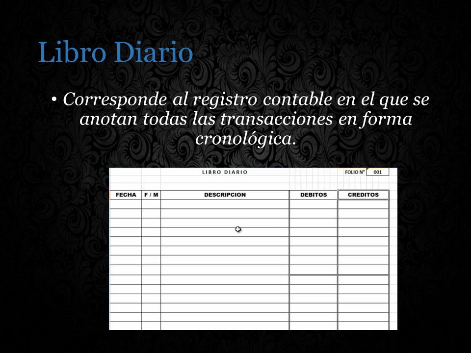 Libro Diario Corresponde al registro contable en el que se anotan todas las transacciones en forma cronológica.