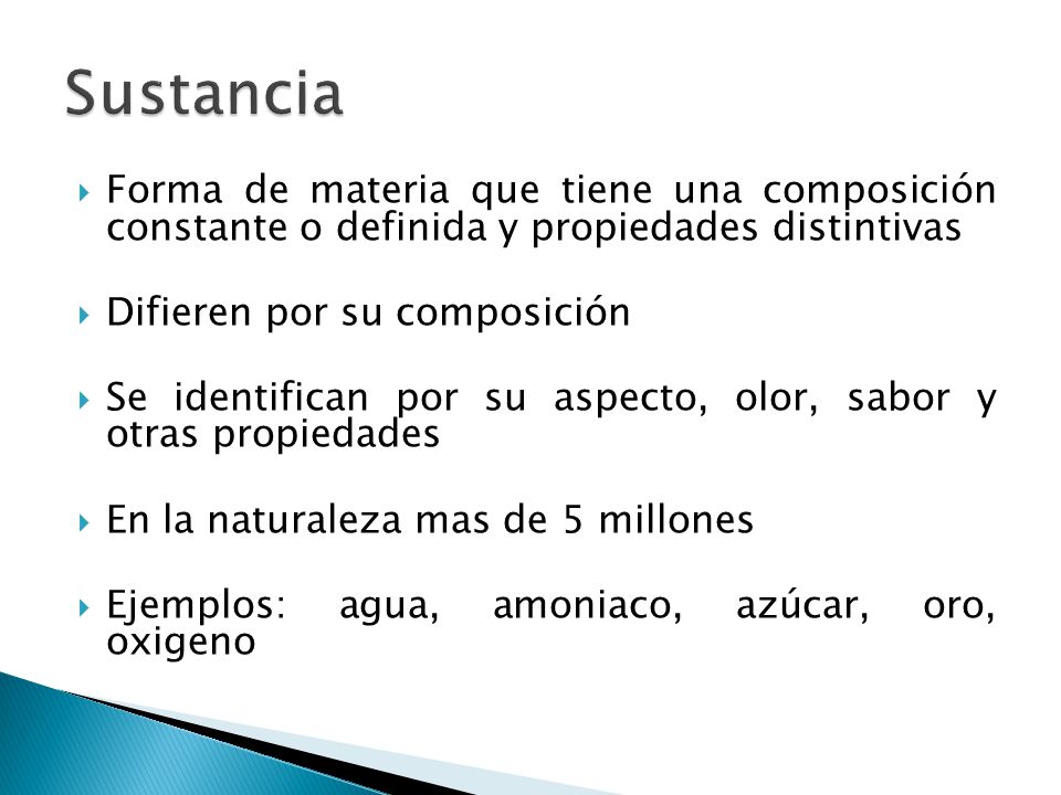 Sustancia Forma de materia que tiene una composición constante o definida y propiedades distintivas.