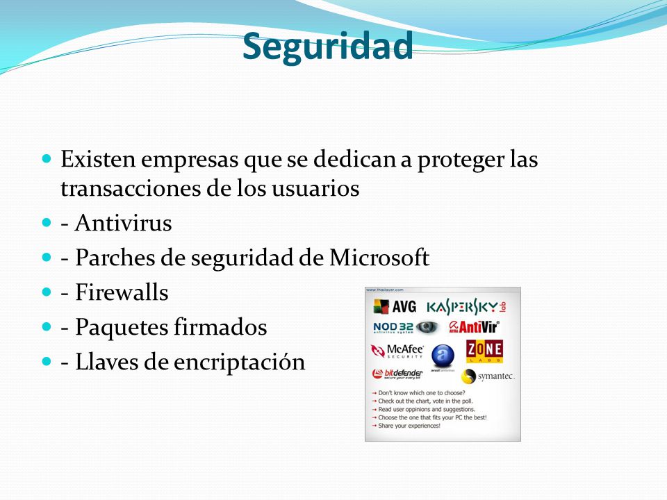 Seguridad Existen empresas que se dedican a proteger las transacciones de los usuarios. - Antivirus.