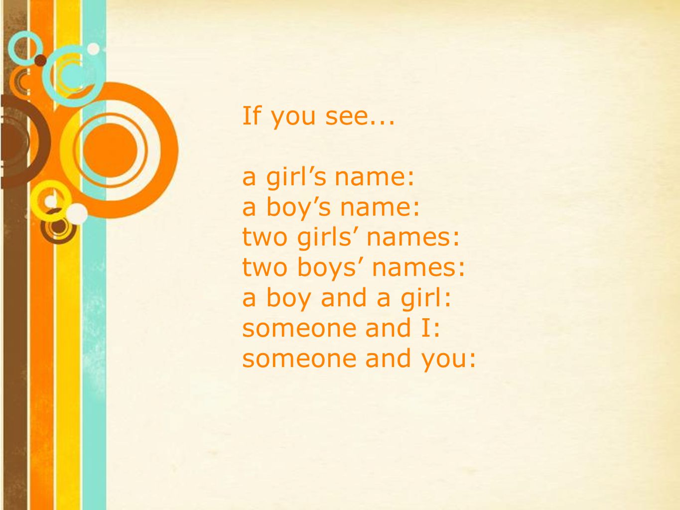 If you see... a girl’s name: a boy’s name: two girls’ names: two boys’ names: a boy and a girl: