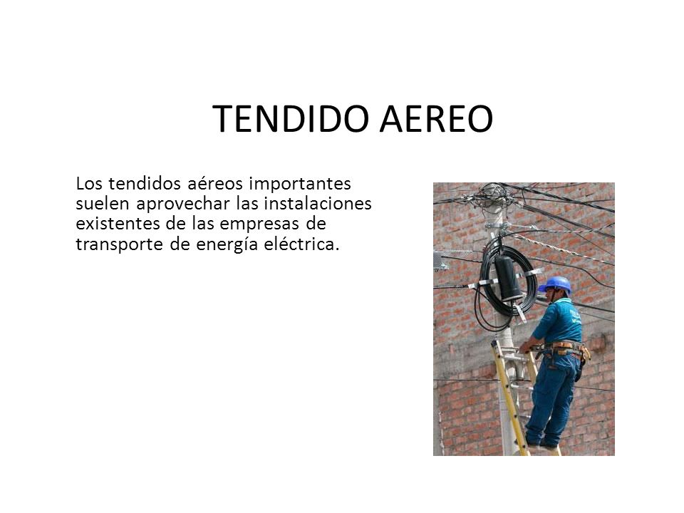 TENDIDO AEREO Los tendidos aéreos importantes suelen aprovechar las instalaciones existentes de las empresas de transporte de energía eléctrica.