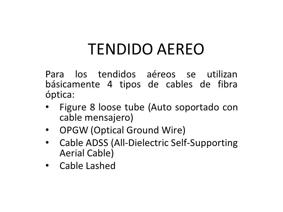 TENDIDO AEREO Para los tendidos aéreos se utilizan básicamente 4 tipos de cables de fibra óptica: