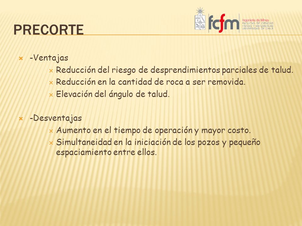 precorte -Ventajas. Reducción del riesgo de desprendimientos parciales de talud. Reducción en la cantidad de roca a ser removida.