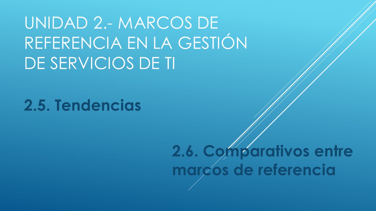 Unidad 2.- Marcos de referencia en la gestión de servicios de TI