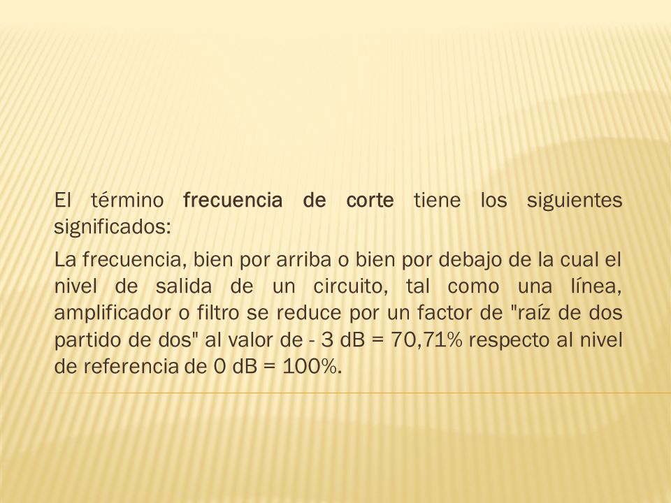 El término frecuencia de corte tiene los siguientes significados:
