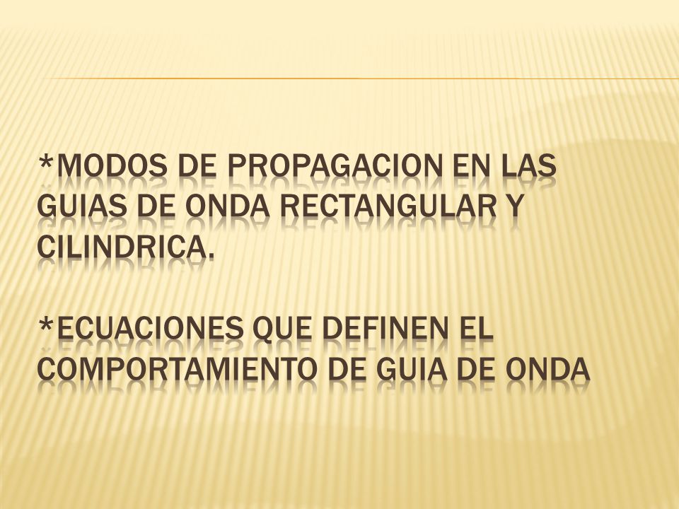 MODOS DE PROPAGACION EN LAS GUIAS DE ONDA RECTANGULAR Y CILINDRICA