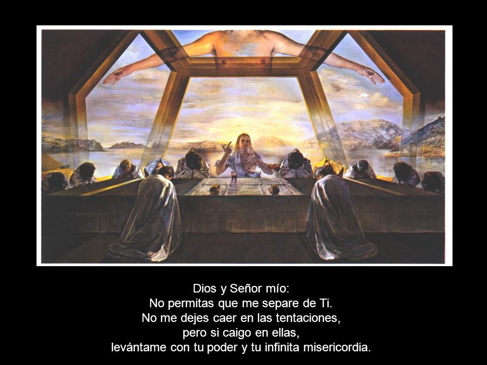 No permitas que me separe de Ti. No me dejes caer en las tentaciones,