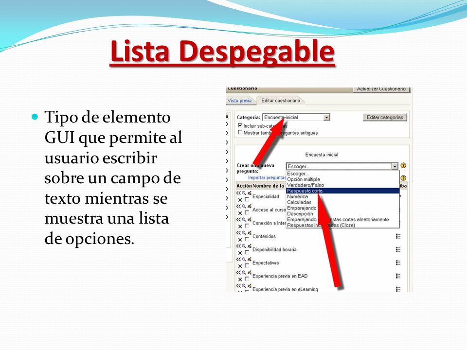 Lista Despegable Tipo de elemento GUI que permite al usuario escribir sobre un campo de texto mientras se muestra una lista de opciones.