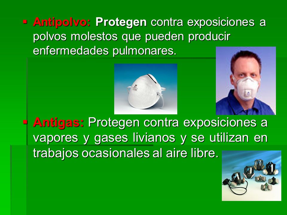 Antipolvo: Protegen contra exposiciones a polvos molestos que pueden producir enfermedades pulmonares.