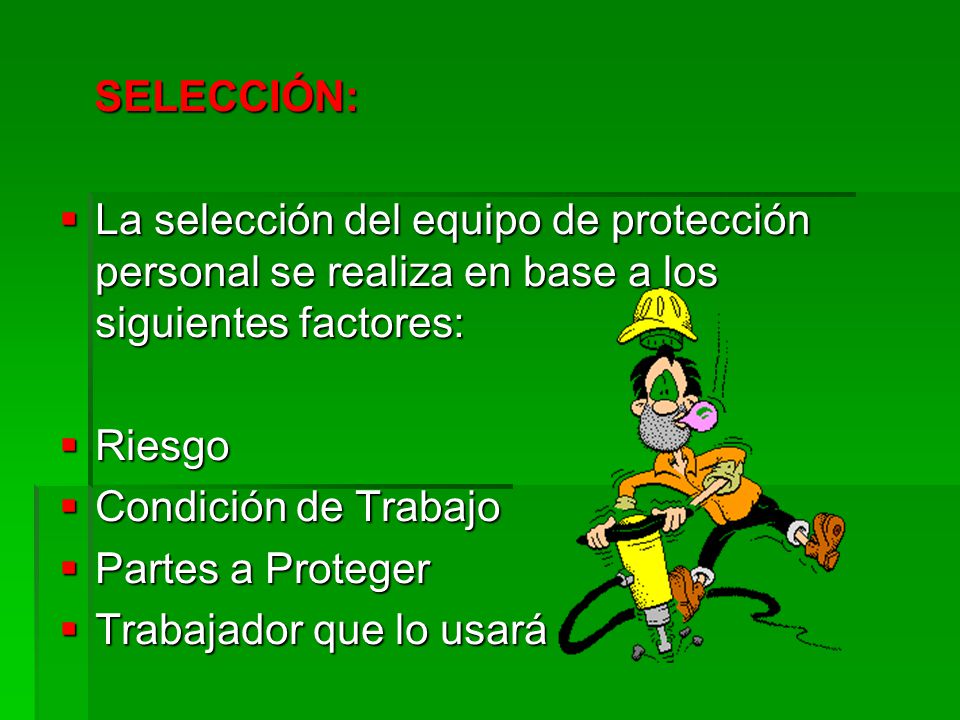 SELECCIÓN: La selección del equipo de protección personal se realiza en base a los siguientes factores: