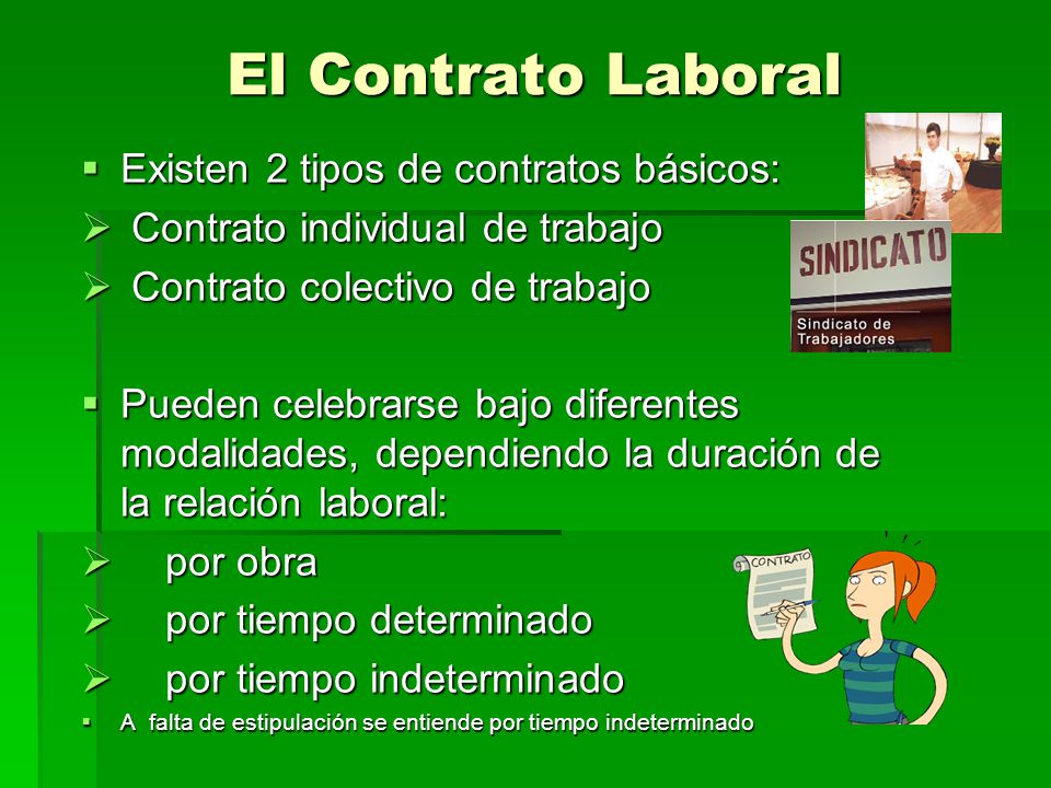El Contrato Laboral Existen 2 tipos de contratos básicos: