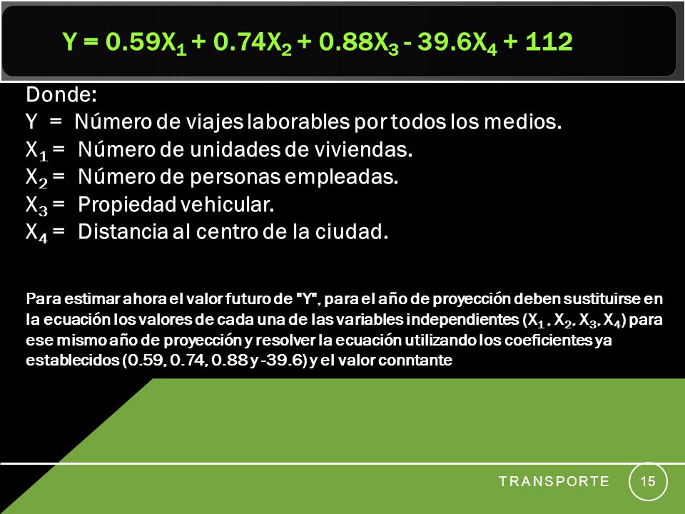 Y = 0.59X X X X Donde: Y = Número de viajes laborables por todos los medios.