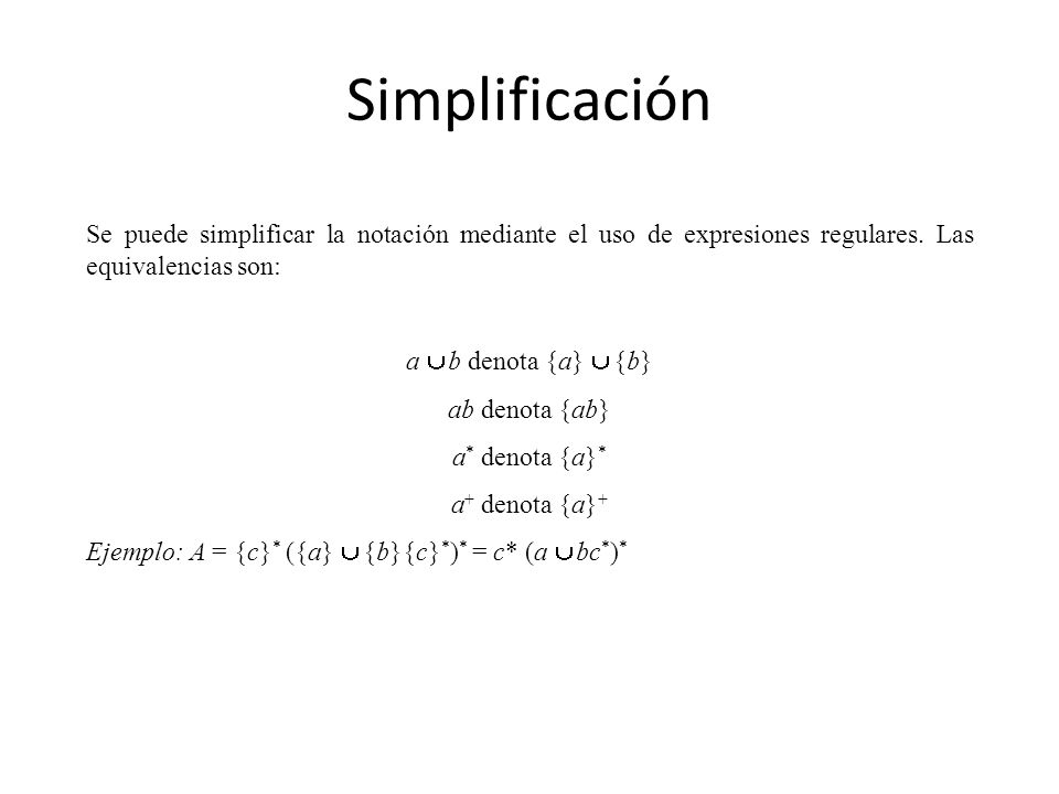 Simplificación Se puede simplificar la notación mediante el uso de expresiones regulares. Las equivalencias son: