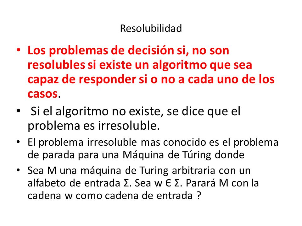 Si el algoritmo no existe, se dice que el problema es irresoluble.