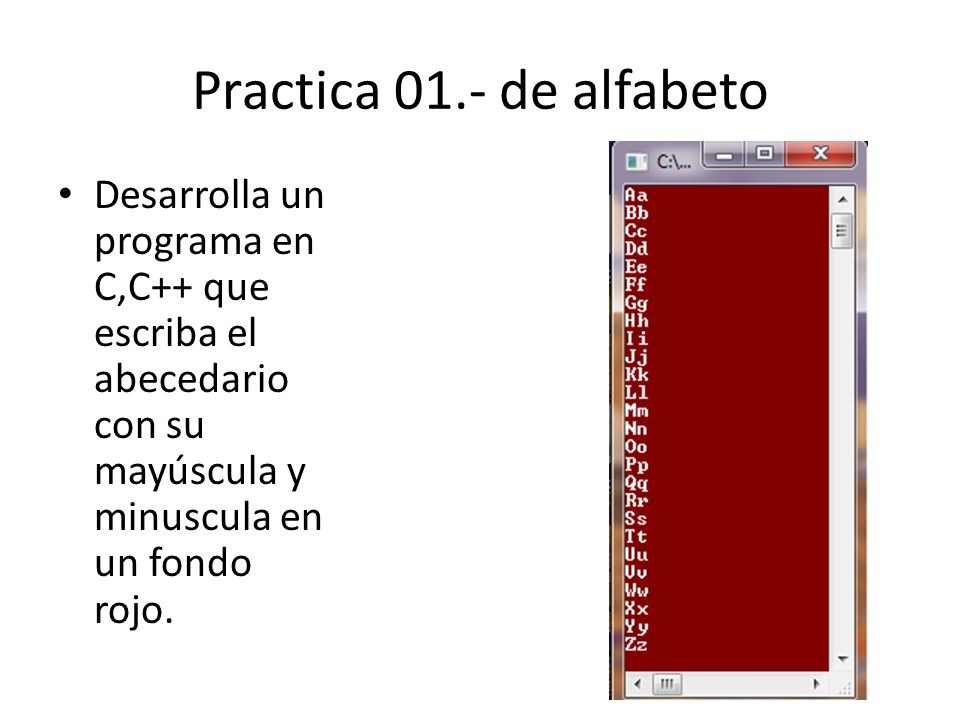 Practica 01.- de alfabeto Desarrolla un programa en C,C++ que escriba el abecedario con su mayúscula y minuscula en un fondo rojo.