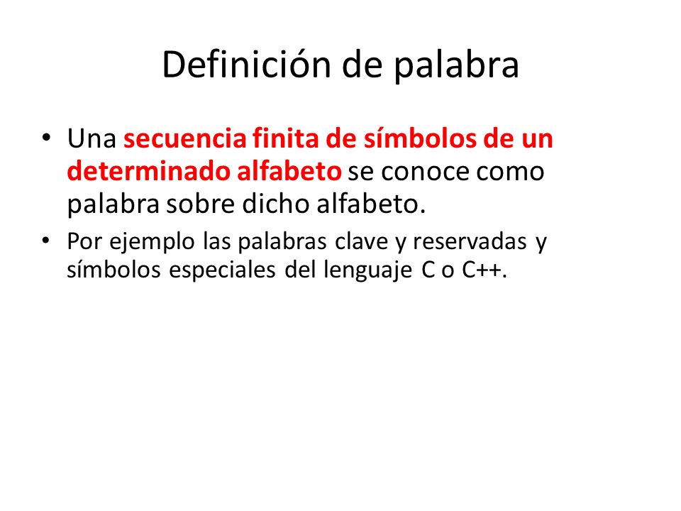 Definición de palabra Una secuencia finita de símbolos de un determinado alfabeto se conoce como palabra sobre dicho alfabeto.
