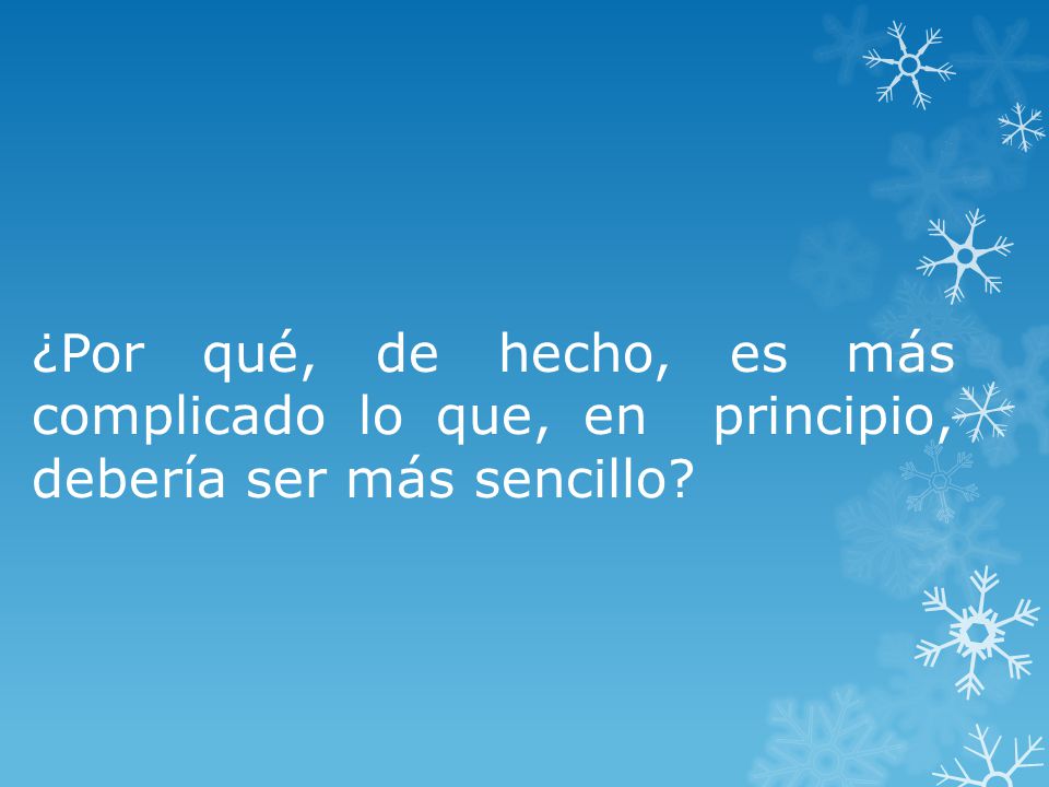¿Por qué, de hecho, es más complicado lo que, en principio, debería ser más sencillo