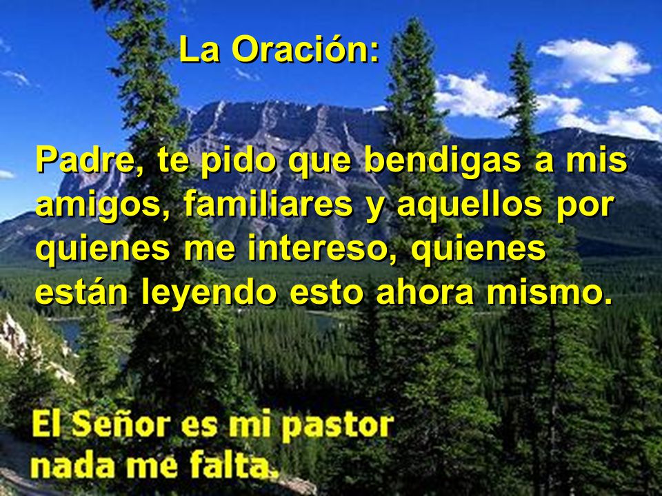 La Oración: Padre, te pido que bendigas a mis amigos, familiares y aquellos por quienes me intereso, quienes están leyendo esto ahora mismo.