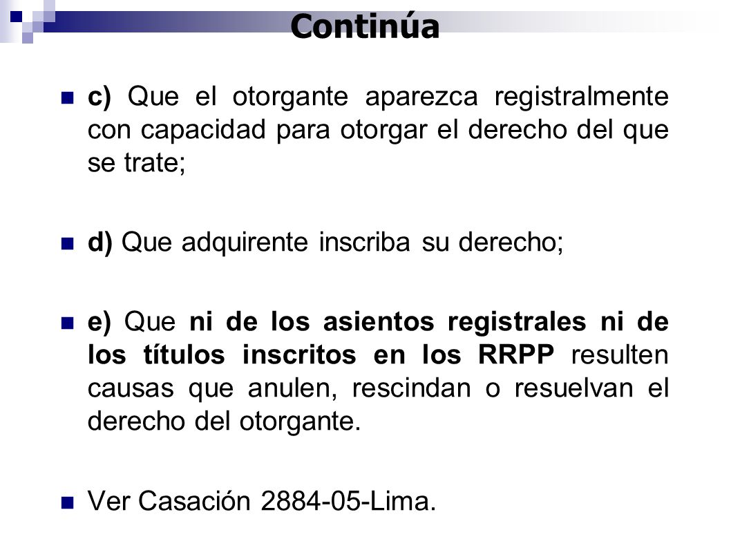 Continúa c) Que el otorgante aparezca registralmente con capacidad para otorgar el derecho del que se trate;