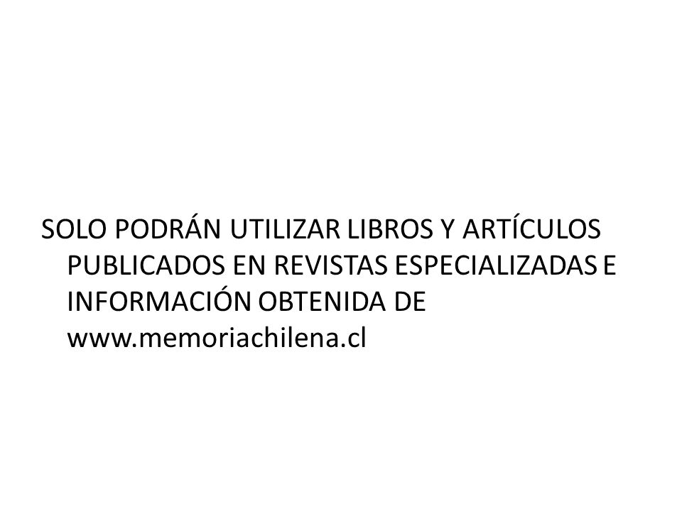 SOLO PODRÁN UTILIZAR LIBROS Y ARTÍCULOS PUBLICADOS EN REVISTAS ESPECIALIZADAS E INFORMACIÓN OBTENIDA DE