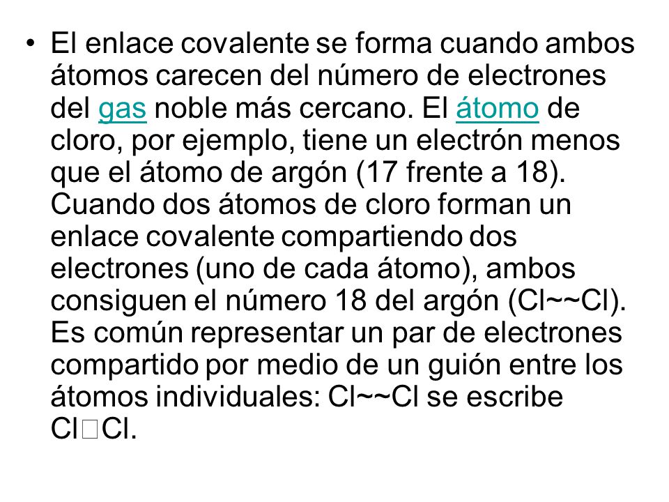 El enlace covalente se forma cuando ambos átomos carecen del número de electrones del gas noble más cercano.