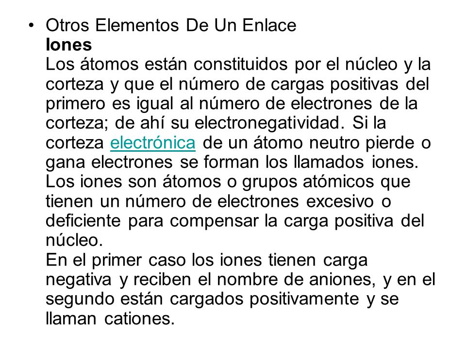 Otros Elementos De Un Enlace Iones Los átomos están constituidos por el núcleo y la corteza y que el número de cargas positivas del primero es igual al número de electrones de la corteza; de ahí su electronegatividad.