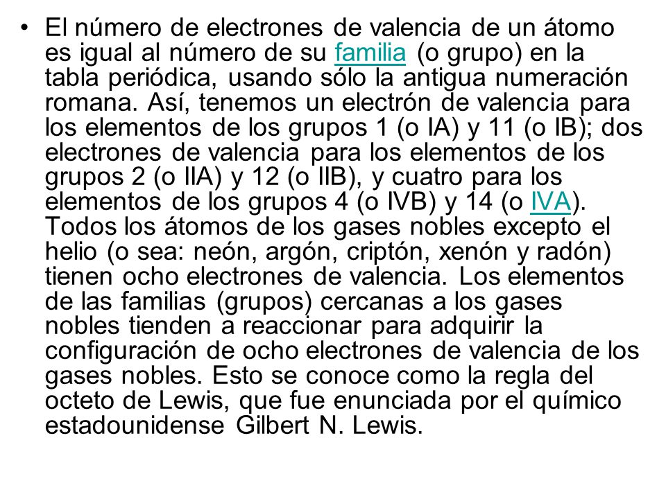 El número de electrones de valencia de un átomo es igual al número de su familia (o grupo) en la tabla periódica, usando sólo la antigua numeración romana.