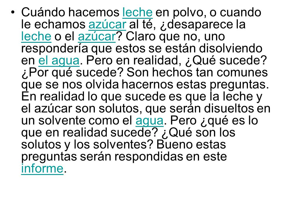 Cuándo hacemos leche en polvo, o cuando le echamos azúcar al té, ¿desaparece la leche o el azúcar.