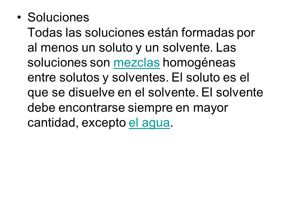 Soluciones Todas las soluciones están formadas por al menos un soluto y un solvente.