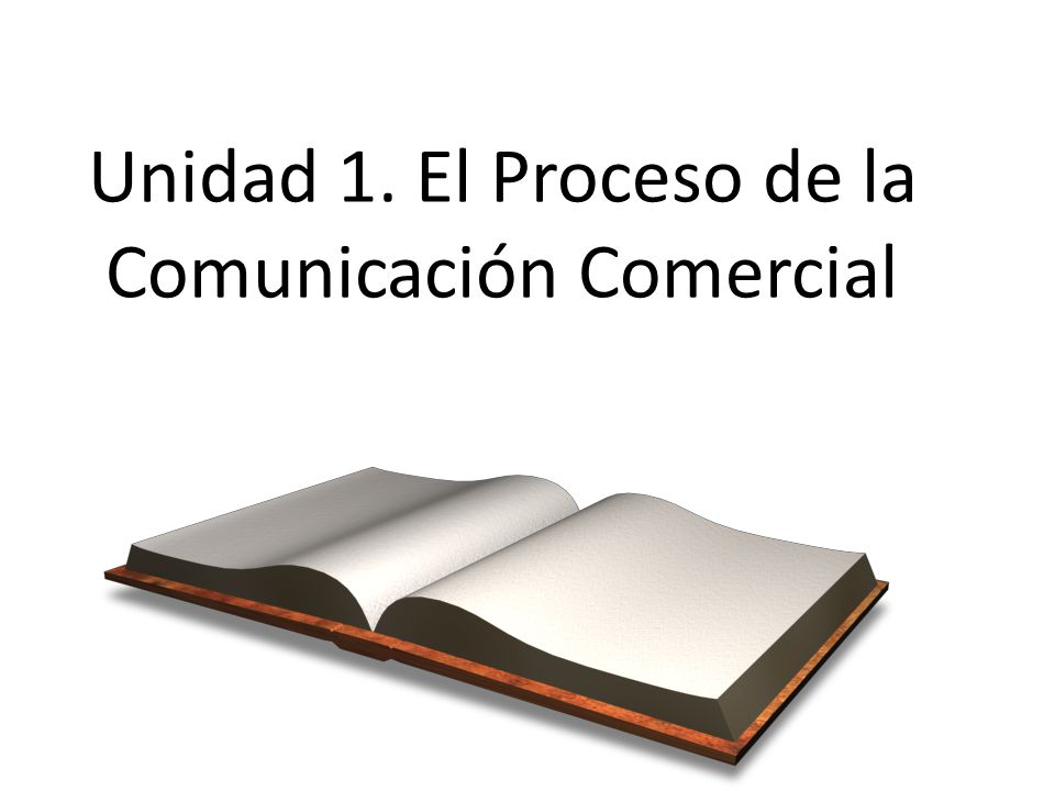 Unidad 1. El Proceso de la Comunicación Comercial